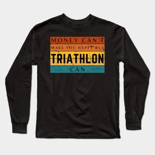 Money Can't Make You Happy But Triathlon Can Long Sleeve T-Shirt